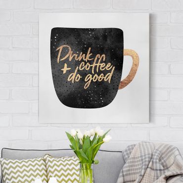 Canvas schilderijen Drink Coffee, Do Good - Black