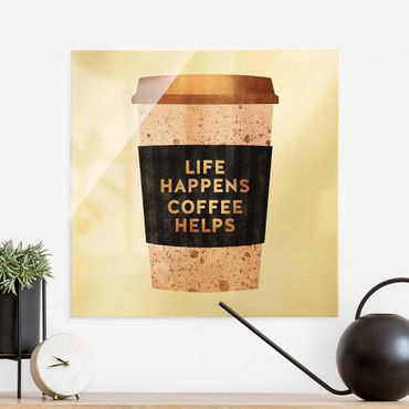 Glasschilderijen Life Happens Coffee Helps Gold