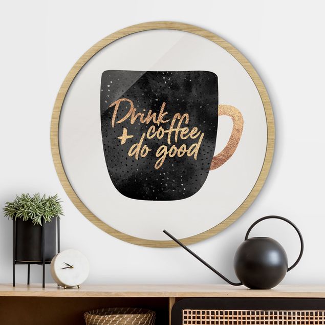 Runde Bilder mit Rahmen Drink Coffee, Do Good - Black